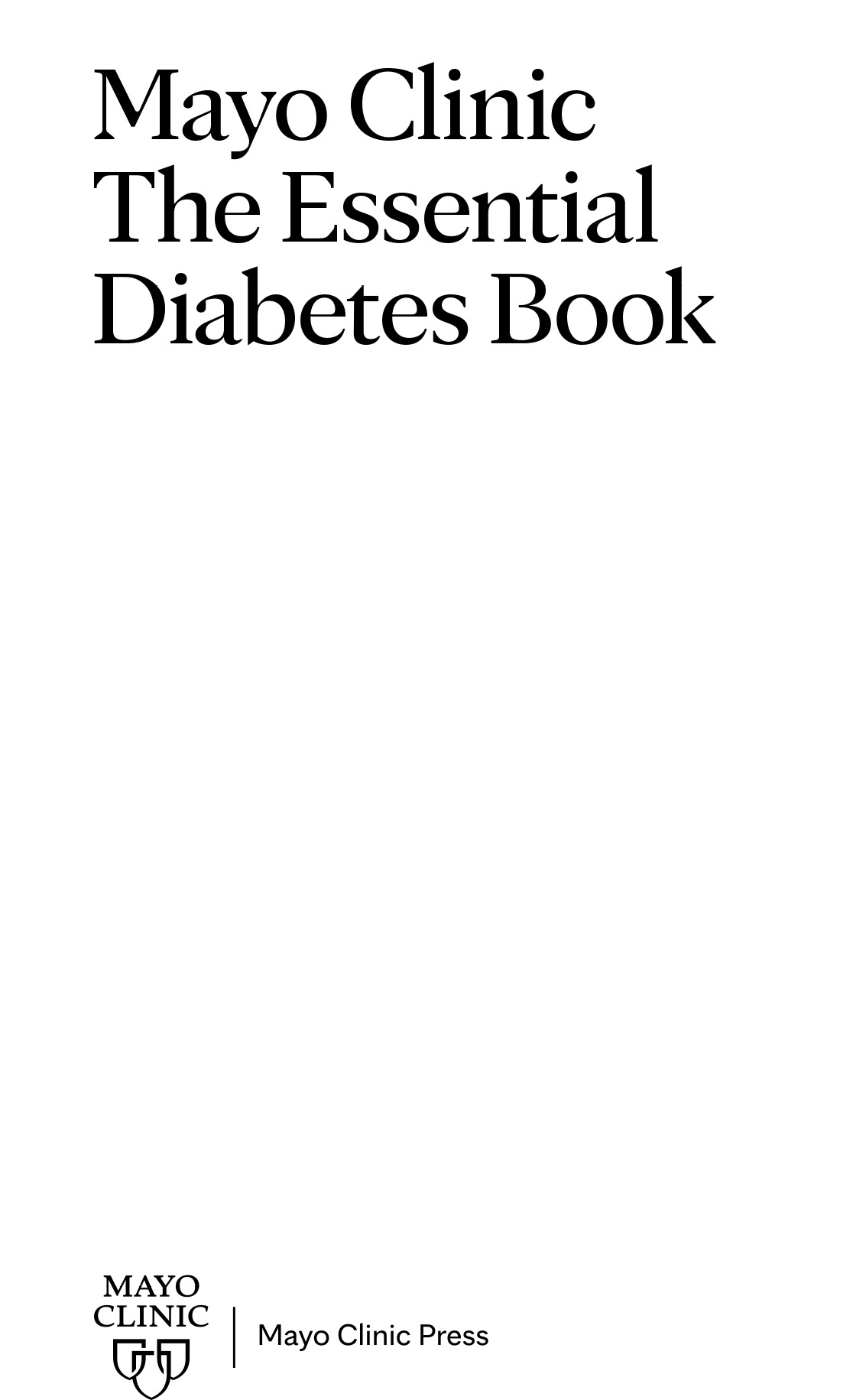 Mayo Clinic The Essential Diabetes Book Mayo Clinic Press Medical Editor M - photo 2