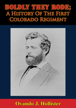 Ovando J. Hollister - Boldly They Rode; A History Of The First Colorado Regiment