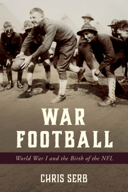Chris Serb - War Football: World War I and the Birth of the NFL