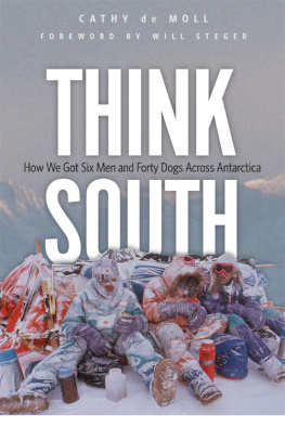 Cathy de Moll - Think South: How We Got Six Men and Forty Dogs Across Antarctica