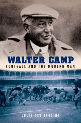 Julie Des Jardins - Walter Camp: Football and the Modern Man