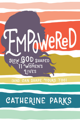 Catherine Parks - Empowered: How God Shaped 11 Womens Lives (And Can Shape Yours Too)