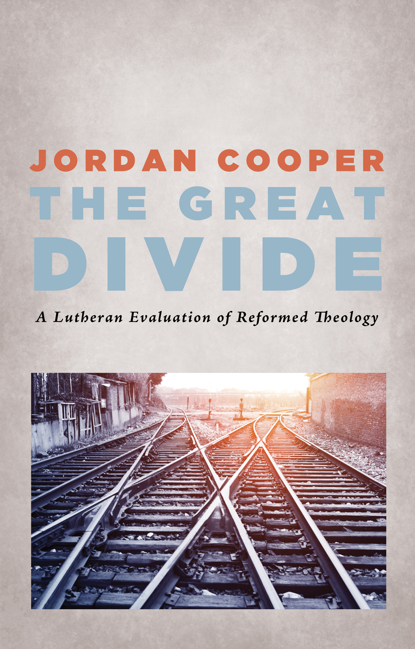 The Great Divide A Lutheran Evaluation of Reformed Theology Jordan Cooper - photo 1