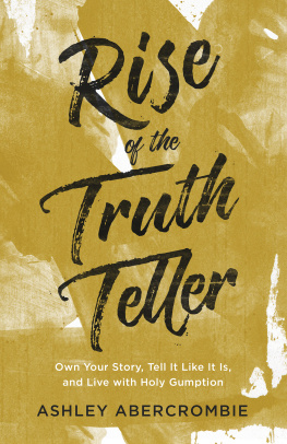 Ashley Abercrombie Rise of the Truth Teller: Own Your Story, Tell It Like It Is, and Live with Holy Gumption