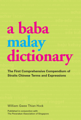 William Gwee Thian Hock - Baba Malay Dictionary: The First Comprehensive Compendium of Straits Chinese Terms and Expressions