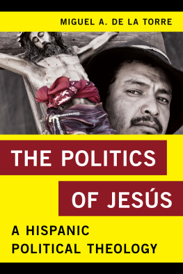 Miguel A. De La Torre The Politics of Jesús: A Hispanic Political Theology