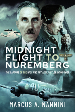 Marcus Nannini - Midnight Flight to Nuremberg: The Capture of the Nazi Who Put Adolf Hitler Into Power