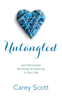 Carey Scott - Untangled: Let God Loosen the Knots of Insecurity in Your Life