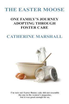 Catherine Marshall - The Easter Moose: One Familys Journey Adopting Through Foster Care