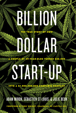 Adam Miron - Billion Dollar Start-Up: The True Story of How a Couple of 29-Year-Olds Turned $35,000 into a $1,000,000,000 Cannabis Company