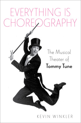 Kevin Winkler Everything Is Choreography: The Musical Theater of Tommy Tune