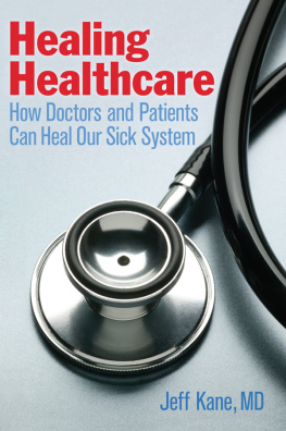 Jeff Kane - Healing Healthcare: How Doctors and Patients Can Heal Our Sick System