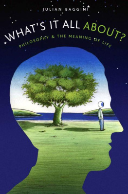 Julian Baggini - Whats It All About?: Philosophy and the Meaning of Life