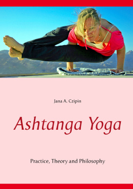 Jana A. Czipin - Ashtanga Yoga: Practice, Theory and Philosophy