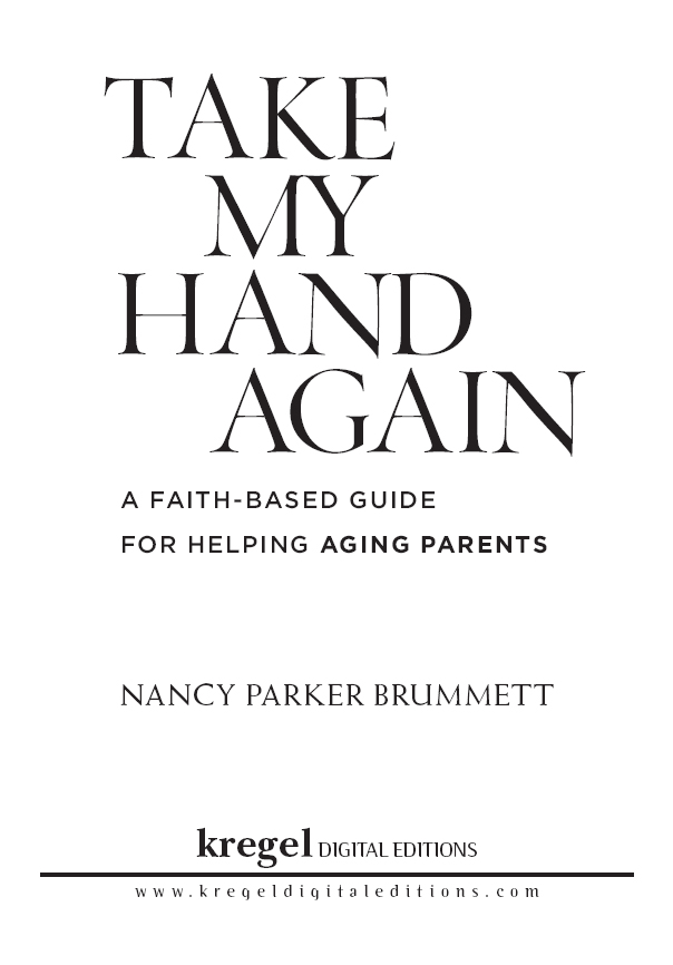 Take My Hand Again A Faith-Based Guide for Helping Aging Parents 2015 by - photo 2