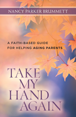 Nancy Parker Brummet Take My Hand Again: A Faith-Based Guide for Helping Aging Parents