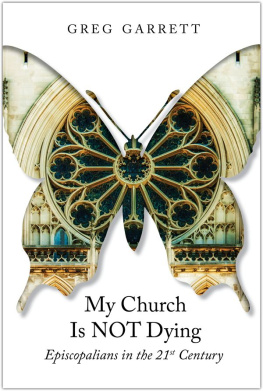 Greg Garrett - My Church Is Not Dying: Episcopalian in the 21st Century