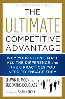 Shawn D Moon - The Ultimate Competitive Advantage: Why Your People Make All the Difference and the 6 Practices You Need to Engage Them