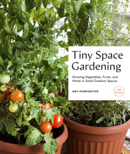 Amy Pennington - Tiny Space Gardening: Growing Vegetables, Fruits, and Herbs in Small Outdoor Spaces