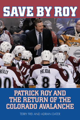 Terry Frei - Save by Roy: Patrick Roy and the Return of the Colorado Avalanche