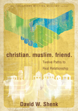 David W. Shenk - Christian. Muslim. Friend.: Twelve Paths to Real Relationship