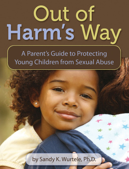 Sandy K. Wurtele - Out of Harms Way: A Parents Guide to Protecting Young Children from Sexual Abuse