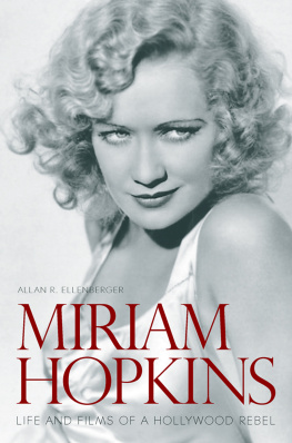 Allan R. Ellenberger - Miriam Hopkins: Life and Films of a Hollywood Rebel