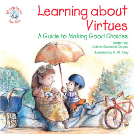 Juliette Garesché Dages Learning about Virtues: A Guide to Making Good Decisions