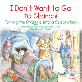 John Mark Falkenhain - I Dont Want to Go to Church!: Turning the Struggle Into a Celebration