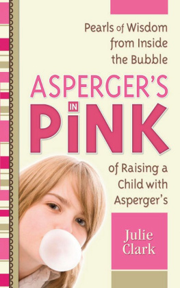 Julie Clark Aspergers in Pink: Pearls of Wisdom from inside the Bubble of Raising a Child with Aspergers