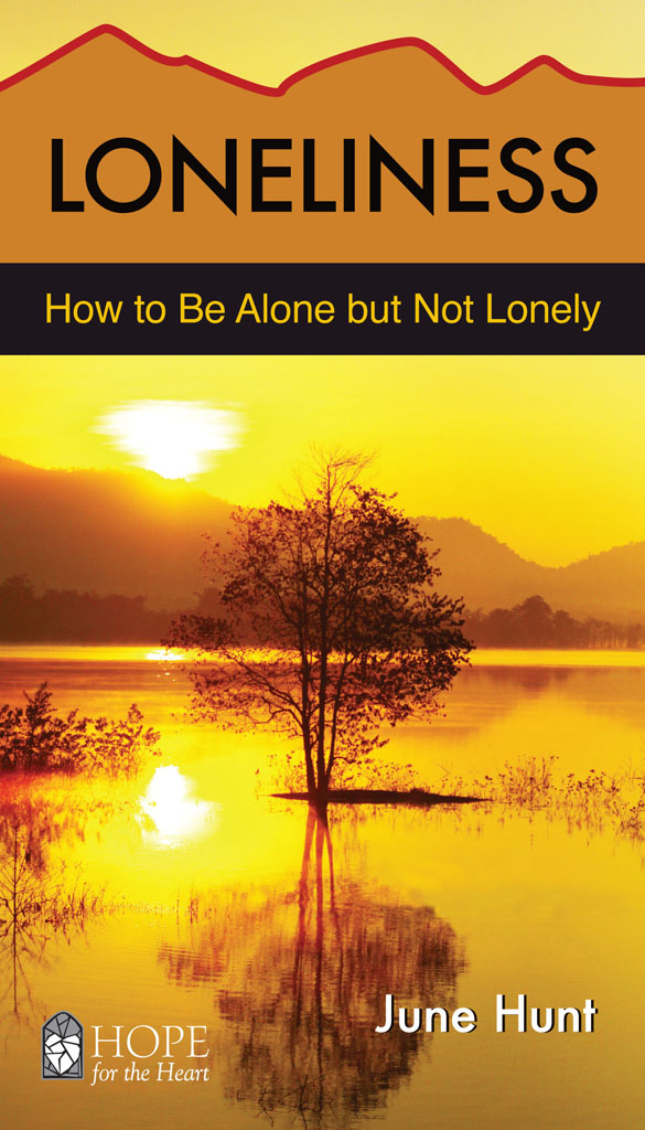 LONELINESS How to Be Alone but Not Lonely JUNE HUNT This handy eBook Gives - photo 2