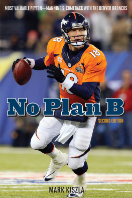 Mark Kiszla - No Plan B: Most Valuable Peyton—Mannings Comeback with the Denver Broncos