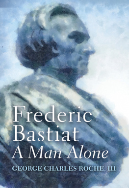 George Charles Roche III Frederic Bastiat: A Man Alone