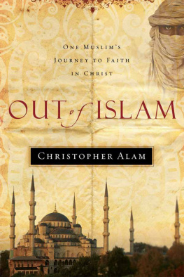 Christopher Alam - Out of Islam: One Muslims Journey to Faith in Christ