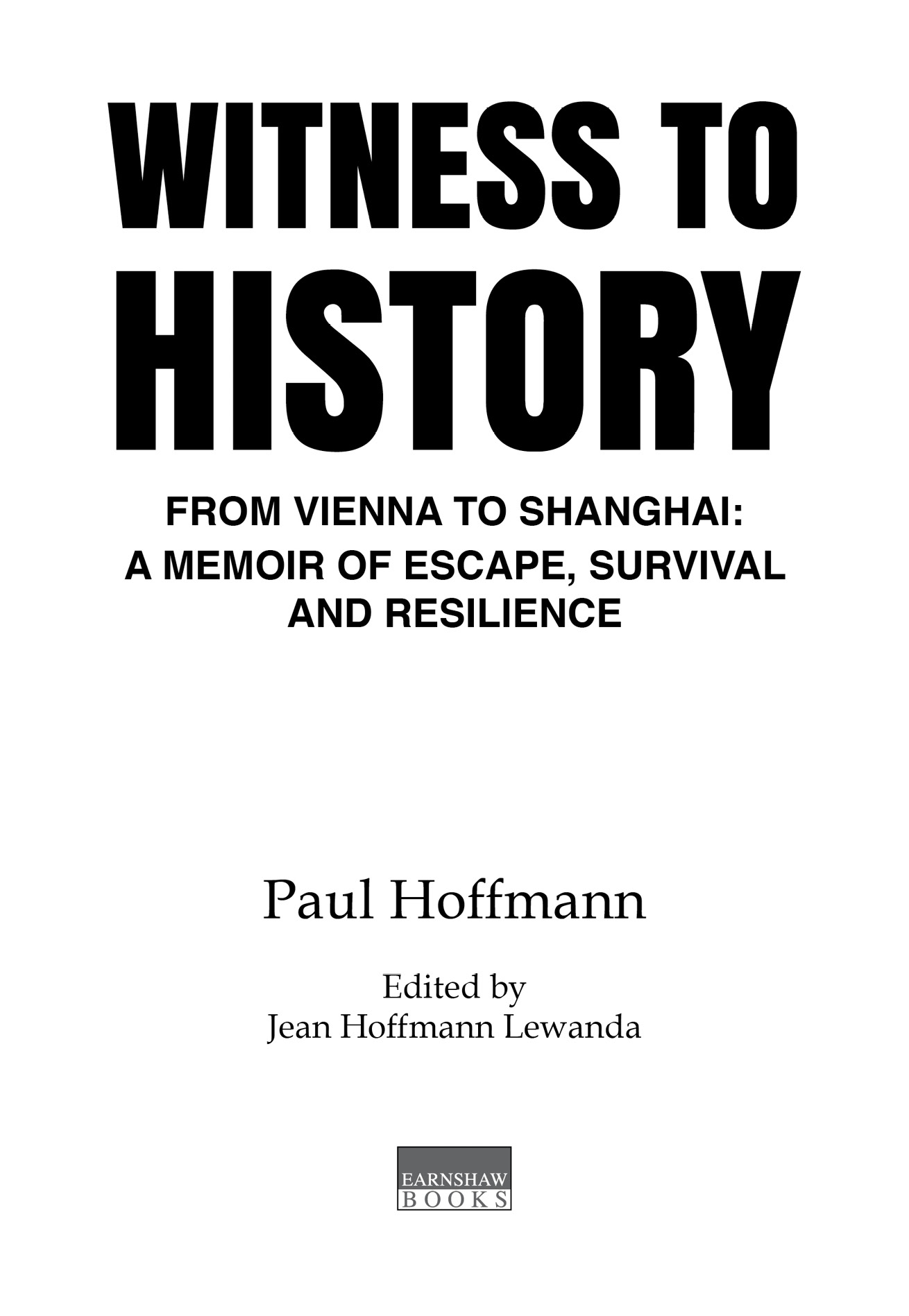 Witness to History By Paul Hoffmann Edited by Jean Hoffmann Lewanda ISBN-13 - photo 3