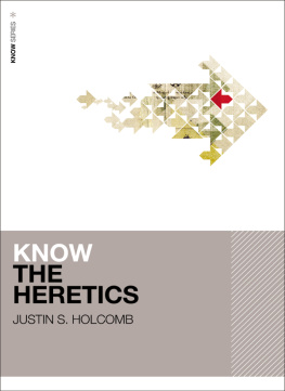 Justin S. Holcomb Know the Heretics