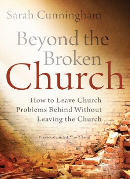 Sarah Raymond Cunningham - Beyond the Broken Church: How to Leave Church Problems Behind Without Leaving the Church