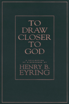 Henry B. Eyring To Draw Closer To God: A Collection Of Discourses