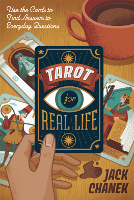 Jack Chanek Tarot for Real Life: Use the Cards to Find Answers to Everyday Questions