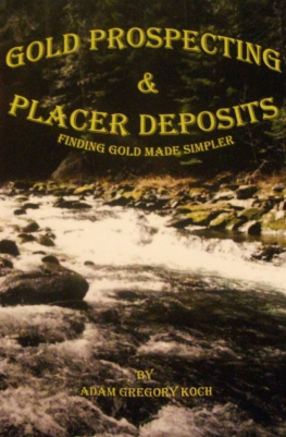 Adam Koch Gold Prospecting & Placer Deposits: Finding Gold Made Simpler