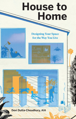 Devi Dutta-Choudhury - House to Home: Designing Your Space for the Way You Live