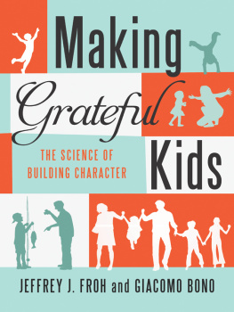 Jeffrey Froh Making Grateful Kids: The Science of Building Character