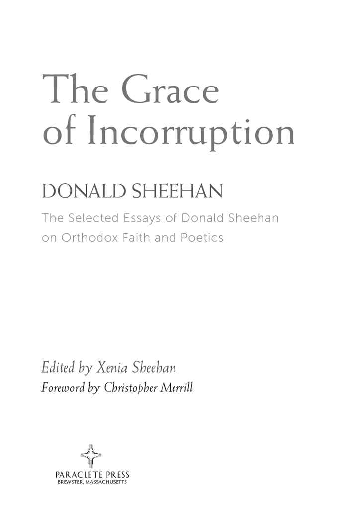 The Grace of Incorruption DONALD SHEEHAN The Selected Essays of Donald Sheehan - photo 1