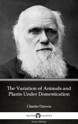 Charles Darwin - The Variation of Animals and Plants Under Domestication by Charles Darwin--Delphi Classics (Illustrated)