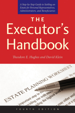 Theodore E. Hughes - The Executors Handbook: A Step-by-Step Guide to Settling an Estate for Personal Representatives, Administrators, and Beneficiaries