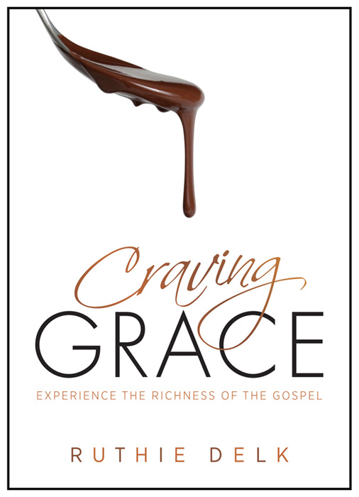 Praise for Craving Grace Ruth Delk has given us one of the most incredibly - photo 1