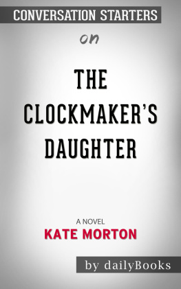 Daily Books - The Clockmakers Daughter--A Novel​​​​​​​ by Kate Morton​​​​​​​ | Conversation Starters