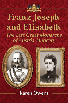 Karen Owens - Franz Joseph and Elisabeth: The Last Great Monarchs of Austria-Hungary