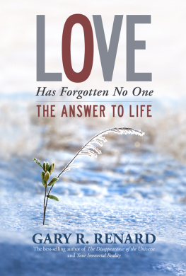 Gary R. Renard - Love Has Forgotten No One: The Answer to Life