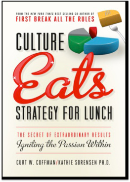 Curt Coffman - Culture Eats Strategy for Lunch: The Secret of Extraordinary Results, Igniting the Passion Within